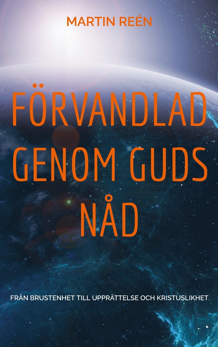 Martin Reén - Förvandlad Genom Guds Nåd: Från Brustenhet till Upprättelse och Kristuslikhet, E-bok