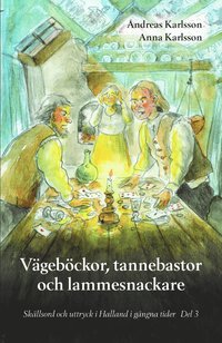 Vägeböckor, tannebastor och lammesnackare : skällsord och uttryck i Halland i gångna tider. Del 3