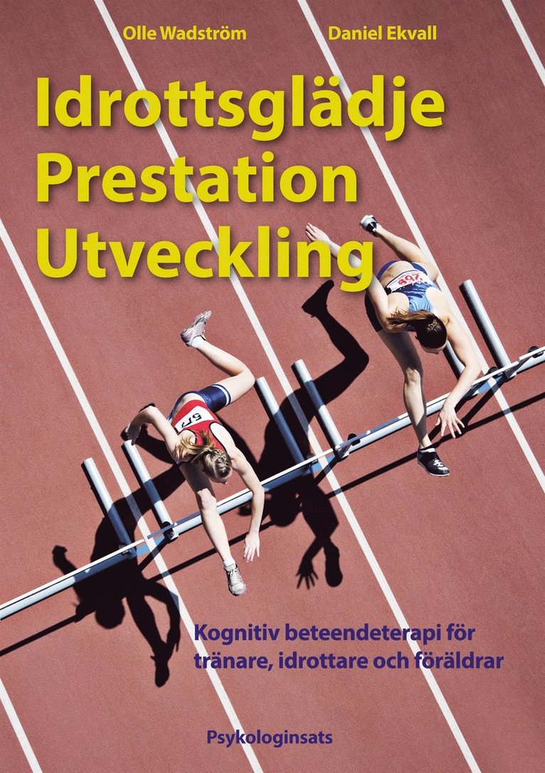 Olle Wadström, Daniel Ekvall - Idrottsglädje Prestation Utveckling: Kognitiv beteendeterapi för tränare, idrottare och föräldrar, E-bok