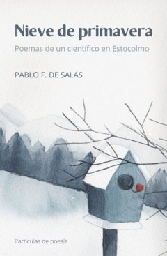 Pablo Fernández de Salas - Nieve de primavera : poemas de un científico en Estocolmo, Häftad