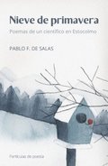 Nieve de primavera : poemas de un cient�fico en Estocolmo