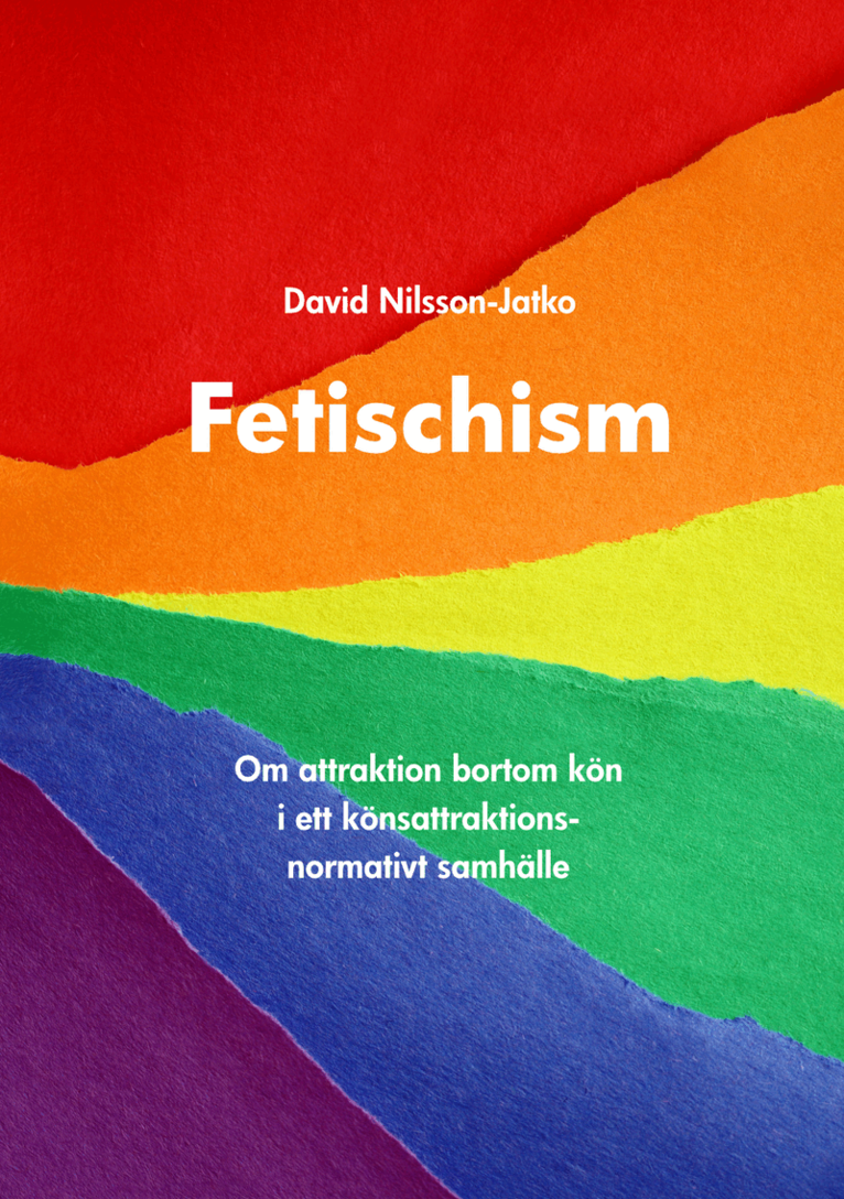 David Nilsson-Jatko - Fetischism : Om attraktion bortom kön i ett könsattraktionsnormativt samhälle, Häftad