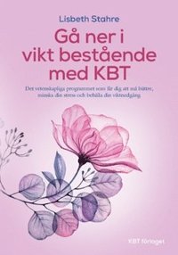 KBT vid vervikt : det vetenskapliga programmet som fr dig att m bttre, minska din stress och g ner i vikt bestende