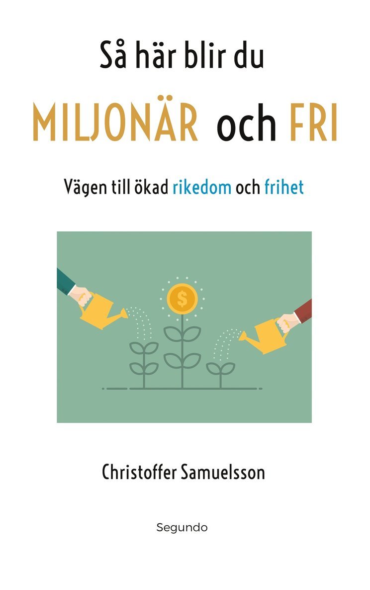 Christoffer Samuelsson - Så här blir du MILJONÄR och FRI: Vägen till ökad rikedom och frihet, E-bok