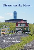 Kiruna on the Move - the Urban Transformation