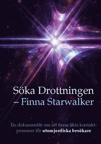 Söka Drottningen - finna Starwalker : en dokumentär om att finna äkta kontaktpersoner för utomjordiska besökare