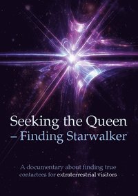 Seeking the queen finding starwalker : a documentary on finding true contactees