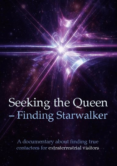 Betina Brandes, Kerstin Peters, Henry Svensson, Calle Nyman - Seeking the queen finding starwalker : a documentary on finding true contactees, Häftad