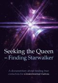 Seeking the queen finding starwalker : a documentary on finding true contactees