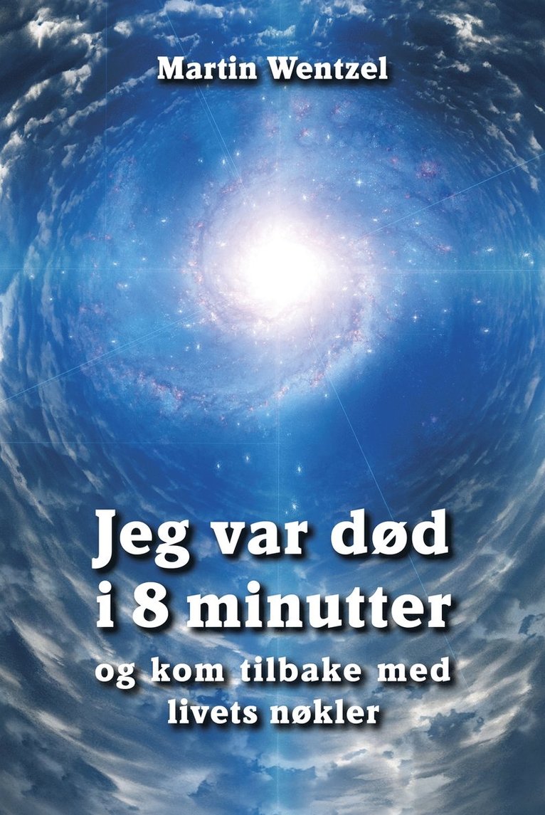 Martin Wentzel - Jeg var død i 8 minutter og kom tilbake med livets nøkler, E-bok