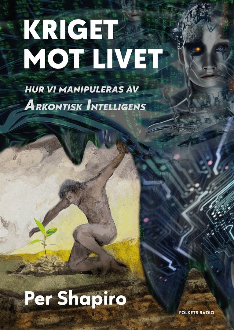 Per Shapiro - Kriget mot livet : Hur vi manipuleras av Arkontisk Intelligens, E-bok