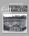Fotbollen i Karlstad - en resa under 100 r