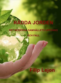 R�dda jorden : det moderna samh�llets uppg�ng och fall