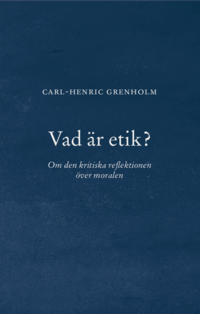 Vad r etik? : Om den kritiska reflektionen ver moralen