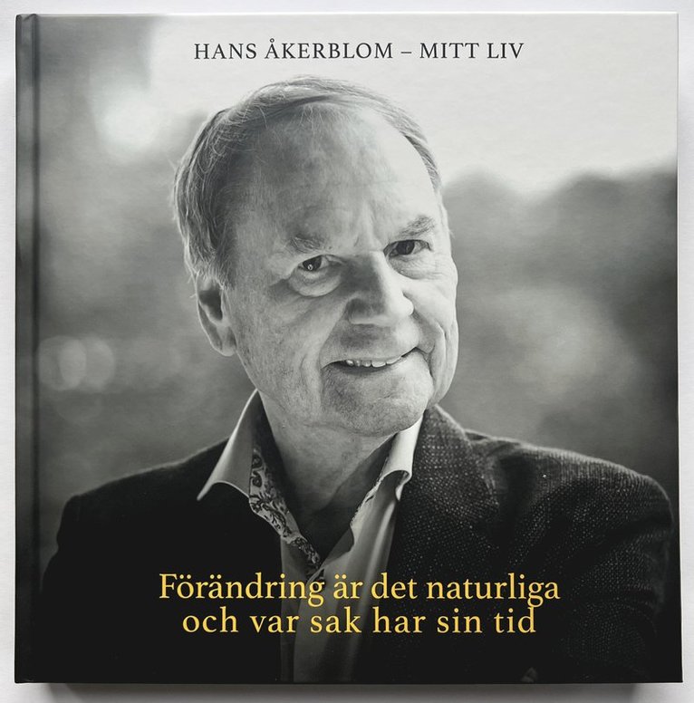 Hans Åkerblom - Förändring är det naturliga och var sak har sin tid - Hans Åkerblom - Mitt liv, Inbunden