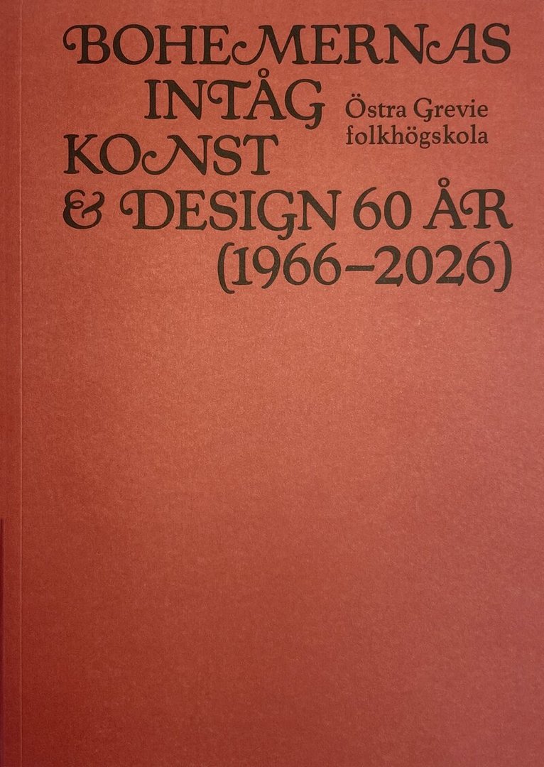 Dan Jönsson, Leif Holmstrand, Sune Nordgren, Viola Sten, Åsa Nacking - Bohemernas intåg – Konst & design 60 år (1966-2026) Östra Grevie folkhögskola, Häftad