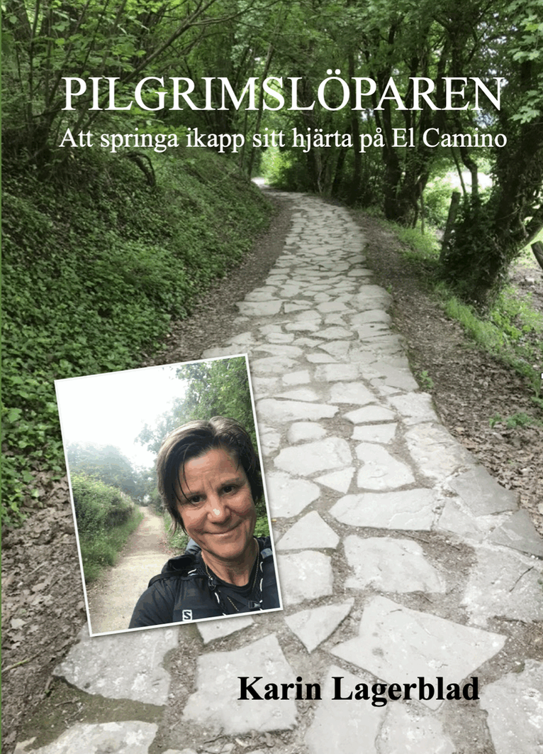 Karin Lagerblad - Pilgrimslöparen : att springa ikapp sitt hjärta på El Camino, Inbunden