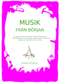 Musik från början : en guide till att göra egen musik tillsammans, med förmågor du redan har. Med enkelt instrumentbygge och speltips från grunden