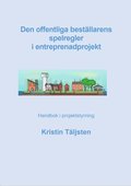Den offentliga bestllarens spelregler i entreprenadprojekt : handbok i projektstyrning