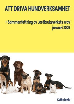 Lewis Cathy - Att driva hundverksamhet : sammanfattning av Jordbruksverkets krav januari 2025, E-bok