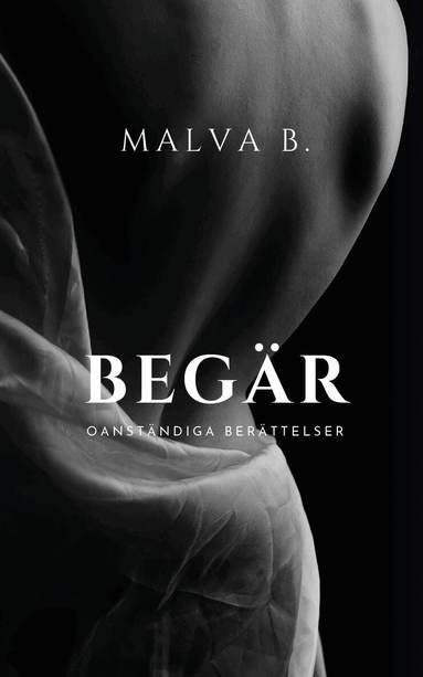 Malva B - Begär : oanständiga berättelser, Häftad