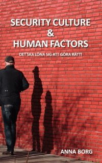 Security culture & human factors : det ska l�na sig att g�ra r�tt!