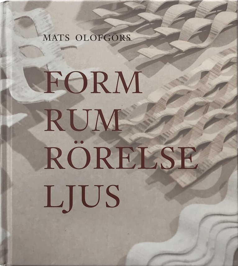 Mats Olofgörs - Form Rum Rörelse Ljus, Inbunden