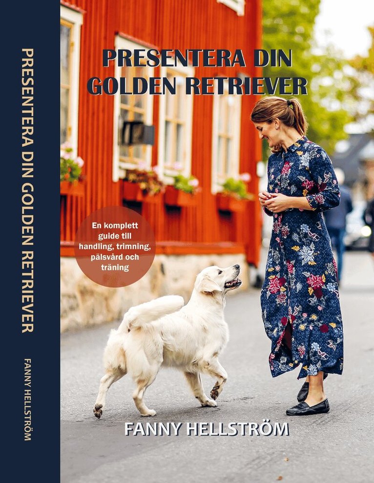 Fanny Hellström - Presentera din golden retriever : en komplett guide till handling, trimning, pälsvård och träning, Inbunden. Tillgänglighet: Lägg i varukorg