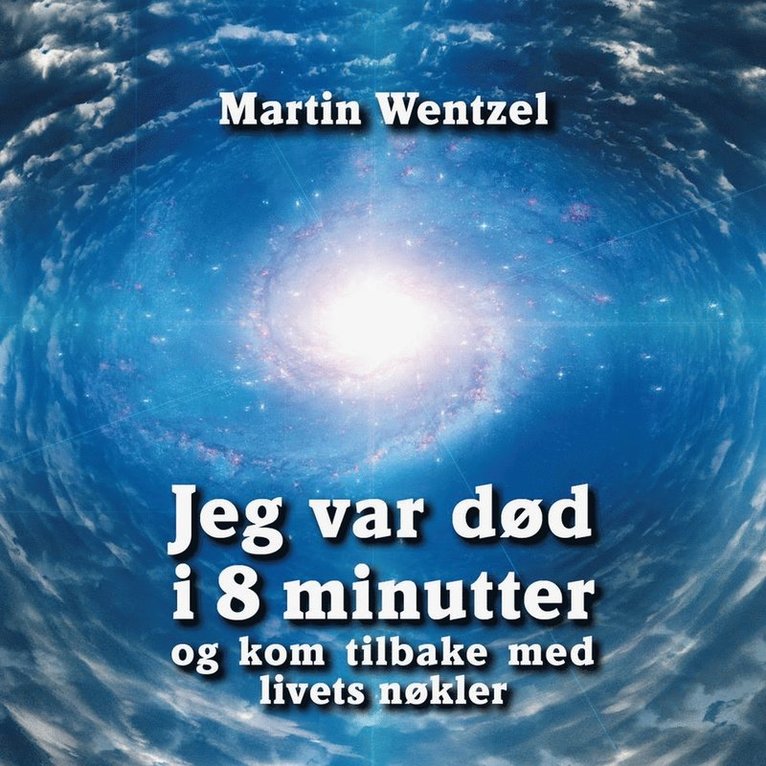 Martin Wentzel - Jeg var død i 8 minutter og kom tilbake med livets nøkler, Ljudbok