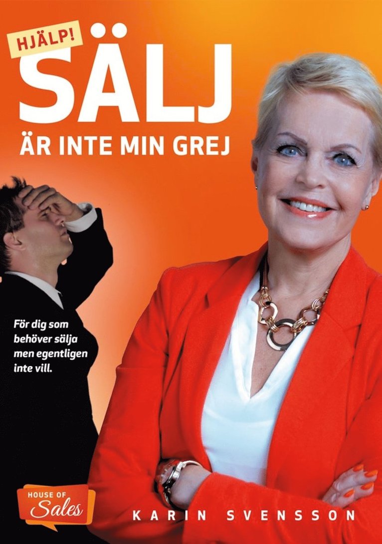 Karin Svensson - Hjälp! Sälj är inte min grej : för dig som behöver sälja men egentligen inte vill, E-bok