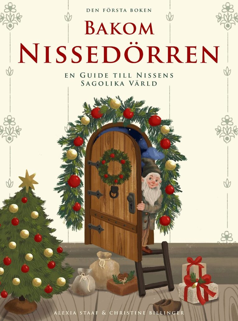 Alexia Staaf, Christine Billinger - Bakom Nissedörren : en guide till nissens sagolika värld, Inbunden
