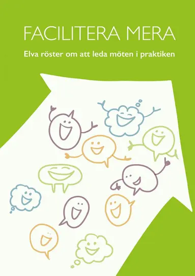 Martina Brandt, Ulrika Eklund, Lasse Frisk, Mia Liljeberg, Mette Lindgren Helde, Christer Månsson, Maria Ståhl, Pia Villför Larsson, Ralf Wisniewski Löbel, Mats Waara, Maria Westman - Facilitera mera : elva röster om att leda möten i praktiken, Inbunden