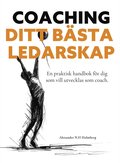 Coaching - ditt b�sta ledarskap : en praktisk handbok f�r dig som vill utvecklas som coach
