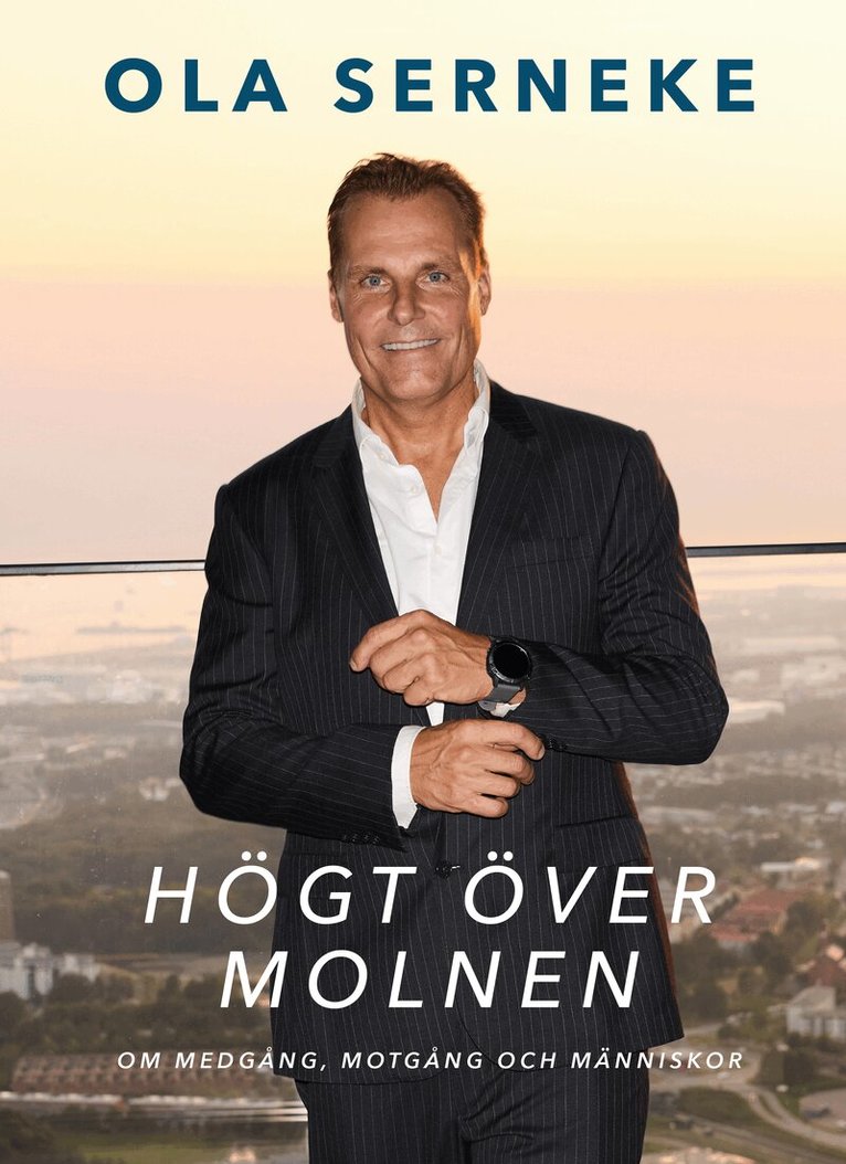 Ola Serneke - Högt över molnen : om medgång, motgång och människor, Inbunden