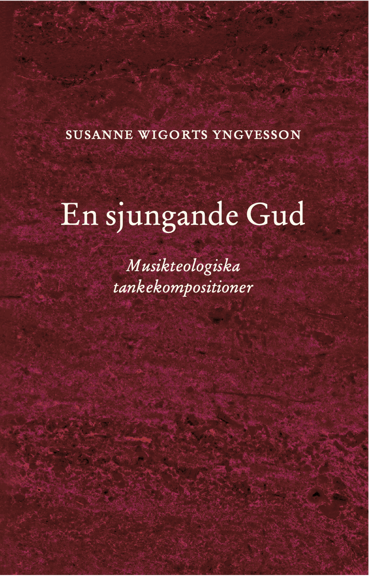 Susanne Wigorts Yngvesson - En sjungande Gud : Musikteologiska tankekompositioner, Häftad