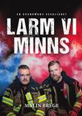 Larm vi minns : en brandmans verklighet