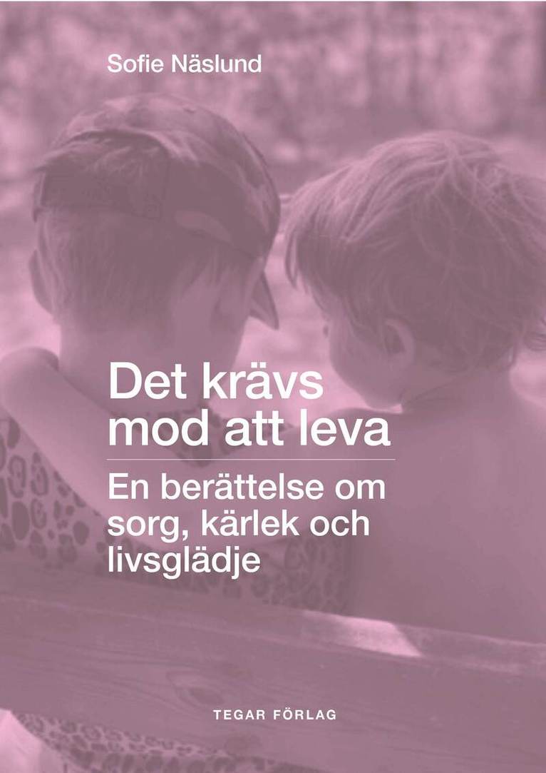 Sofie Näslund - Det krävs mod att leva: En berättelse om sorg, kärlek och livsglädje, Häftad