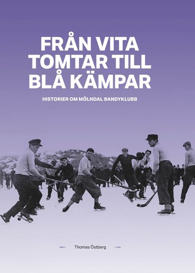 Thomas Östberg - Från Vita tomtar till Blå kämpar : historier om Mölndals Bandyklubb, Kartonnage