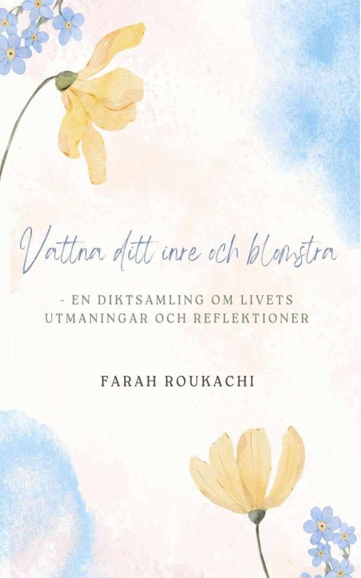 Vattna ditt inre och blomstra : en diktsamling om livets utmaningar och reflektioner, Inbunden