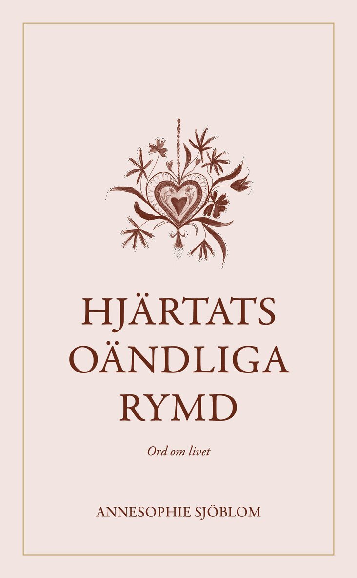 AnneSophie Sjöblom - Hjärtats oändliga rymd : ord om livet, Häftad