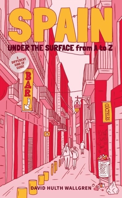 David Hulth Wallgren - Spain Under the Surface: A Different Kind of Guide, E-bok