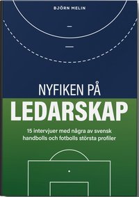 Nyfiken p ledarskap: 15 intervjuer med ngra av svensk handbolls och fotbolls strsta profiler