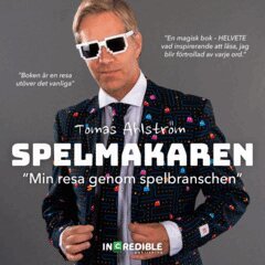 Tomas Ahlström - Spelmakaren : min resa genom spelbranschen, E-bok