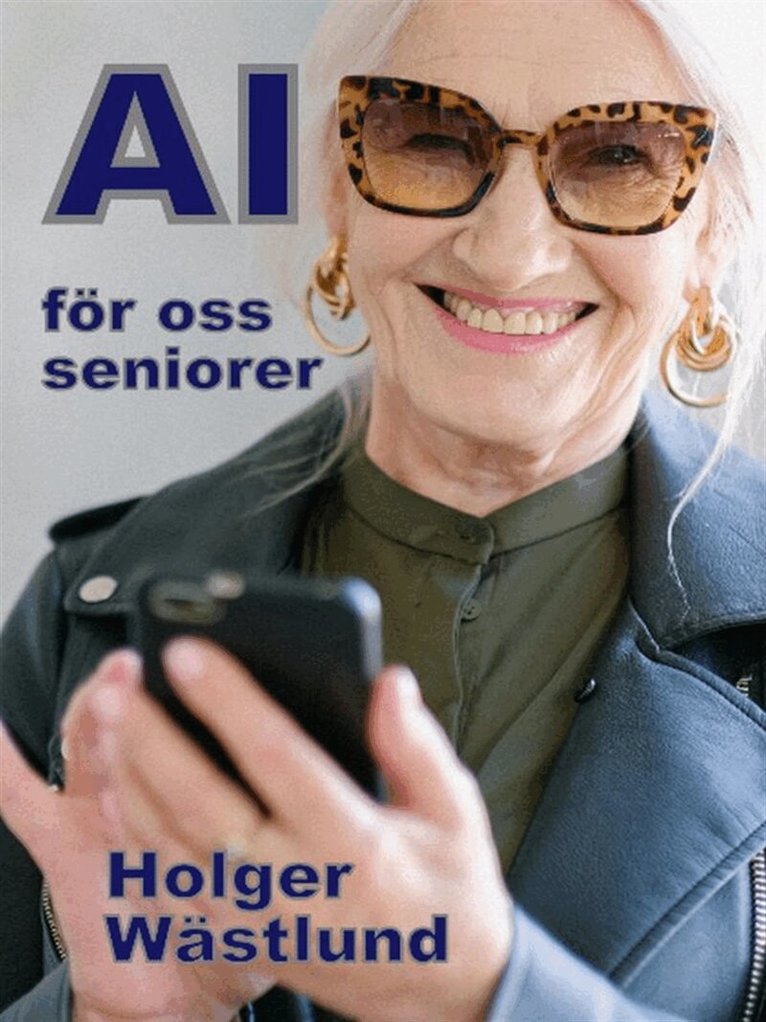 Holger Wästlund - AI för oss seniorer, från risk till möjlighet - en inspirationsbok, E-bok