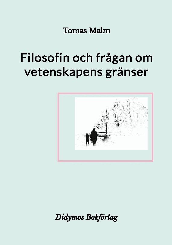 Tomas Malm, Didymos Bokförlag - Filosofin och frågan om vetenskapens gränser : filosofiska uppsatser om vetenskapens gränser, Häftad