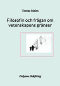 Filosofin och fr�gan om vetenskapens gr�nser: Filosofiska uppsatser om vetenskap, religion, andlighet och filosofi