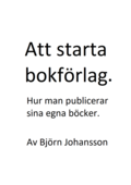 Att starta bokfrlag : hur man publicerar sina egna bcker (provhfte)