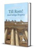 Till Rom! med heliga Birgitta : en guidebok om den eviga staden