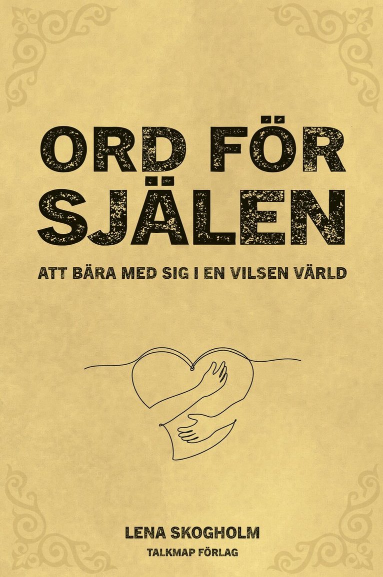 Lena Skogholm - Ord för själen: Att bära med sig i en vilsen värld, Inbunden