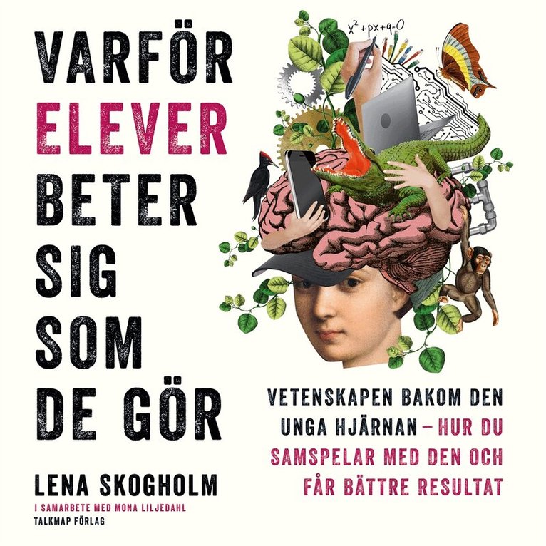 Lena Skogholm - Varför elever beter sig som de gör : vetenskapen bakom den unga hjärnan, hur du samspelar med den och får bättre resultat, Ljudbok